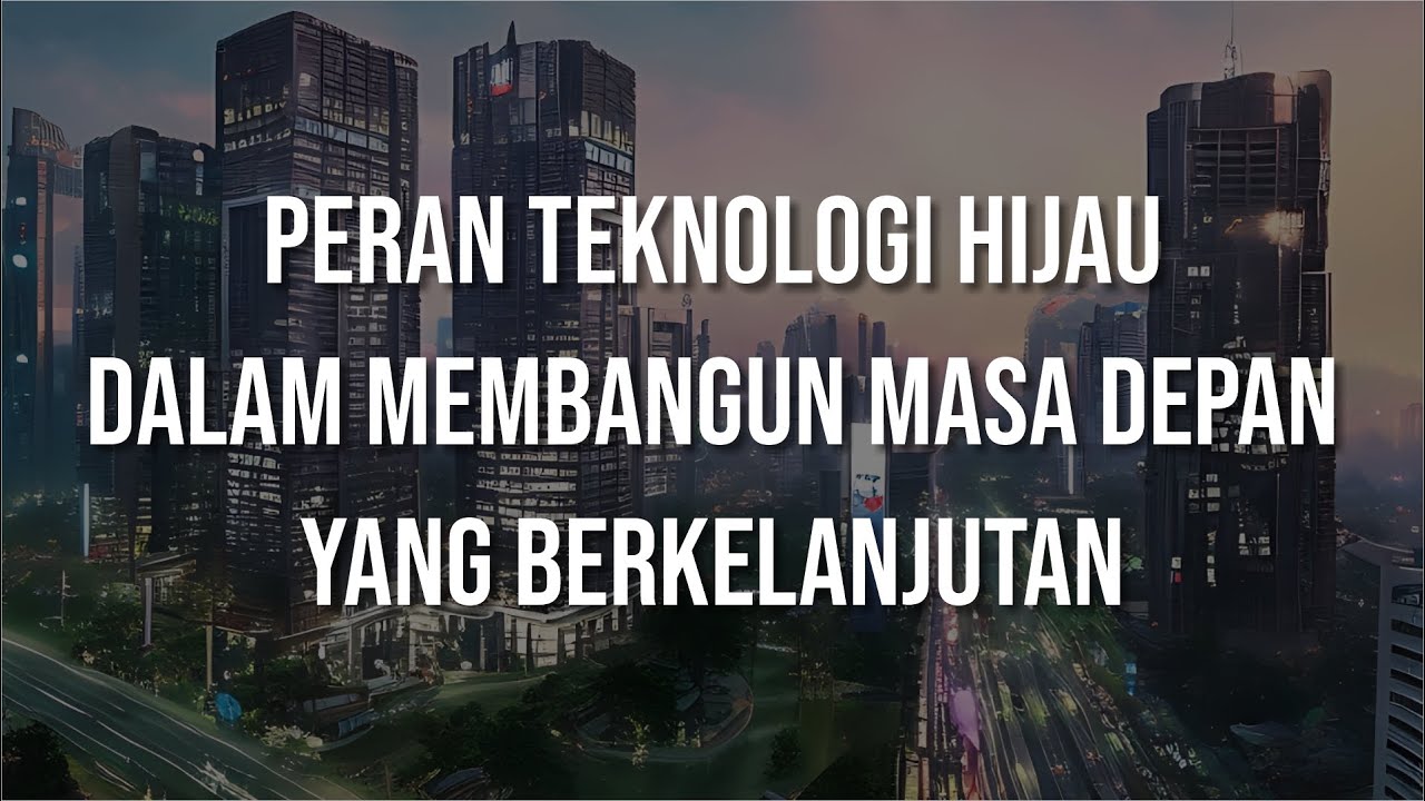Peran Teknologi Hijau dalam Membangun Masa Depan