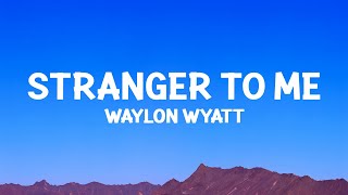 Waylon Wyatt - Stranger To Me (Lyrics)