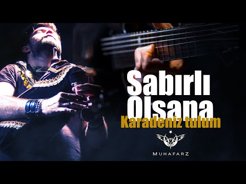 Sabırlı Olsana - Karadeniz Tulum - Türkçe metal - Muhafarz