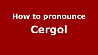 How to pronounce Cergol