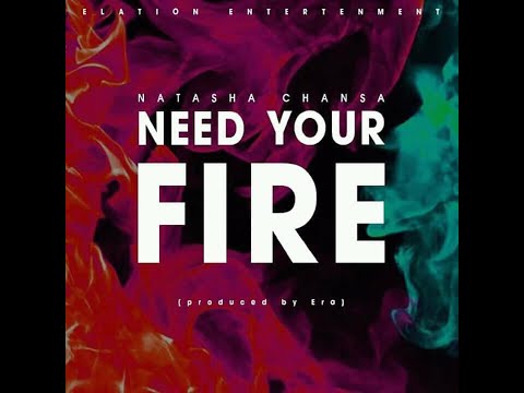 Natasha Chansa - Need your fire [AUDIO]