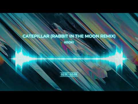 KEOKI - CATEPILLAR (RABBIT IN THE MOON REMIX)