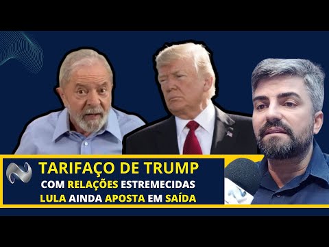 TARIFAÇO DE TRUMP GERA PREOCUPAÇÃO E LULA PROMETE PEDIR SOCORRO