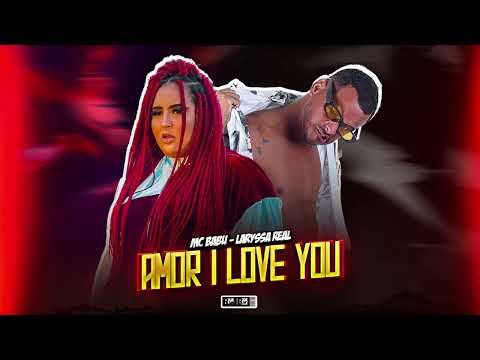 MC BABU E LARYSSA REAL - AMOR I LOVE YOU - (BNB NO BEAT)