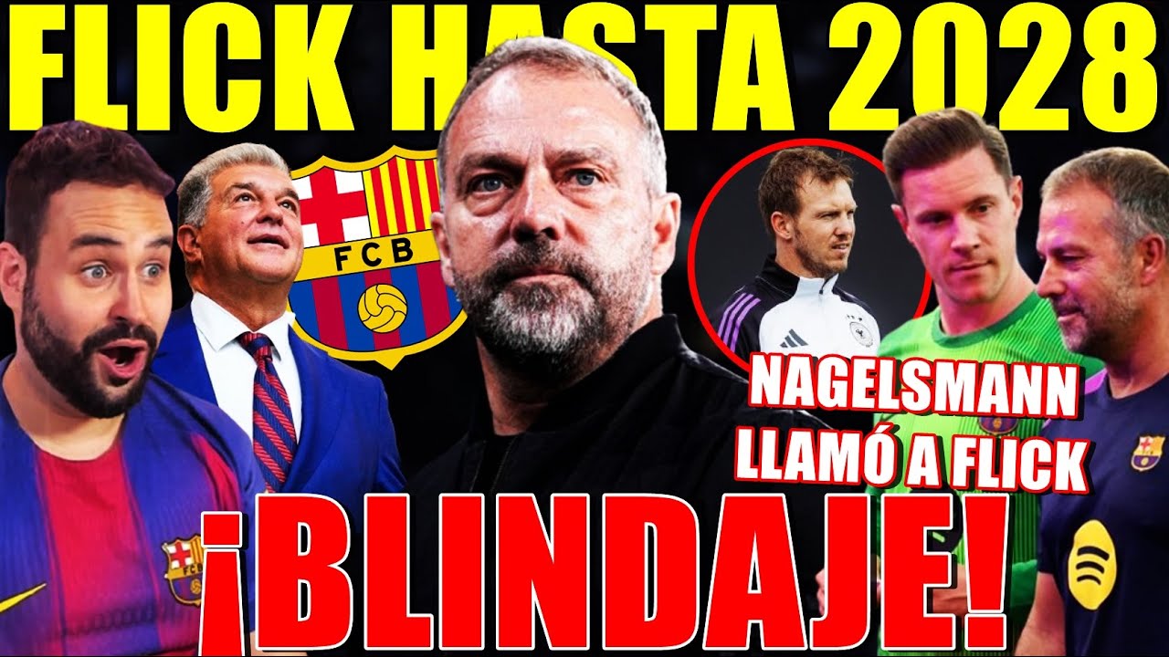 🚨El BARÇA YA NEGOCIA la RENOVACIÓN de FLICK ¡HASTA 2028! - NAGGELSMANN LLAMÓ a FLICK por TER STEGEN