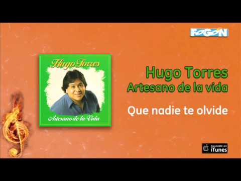 Hugo Torres - Artesano de la vida - Que nadie te olvide