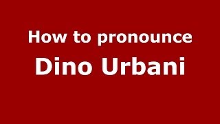 How to pronounce Dino Urbani