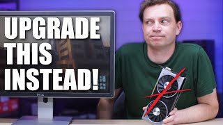 Don’t upgrade your Graphics Card… Upgrade this instead!
