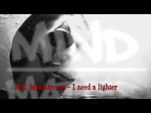 M.C. Mischievous - I Need A Lighter