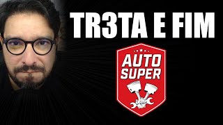 Tr3ta e Fim do Auto Super