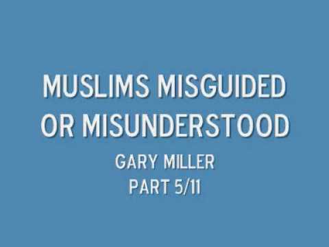 Muslims misguided or misunderstood part 5/11 Gary Miller