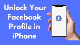 How to Unlock Your Facebook Profile in iPhone (2022)