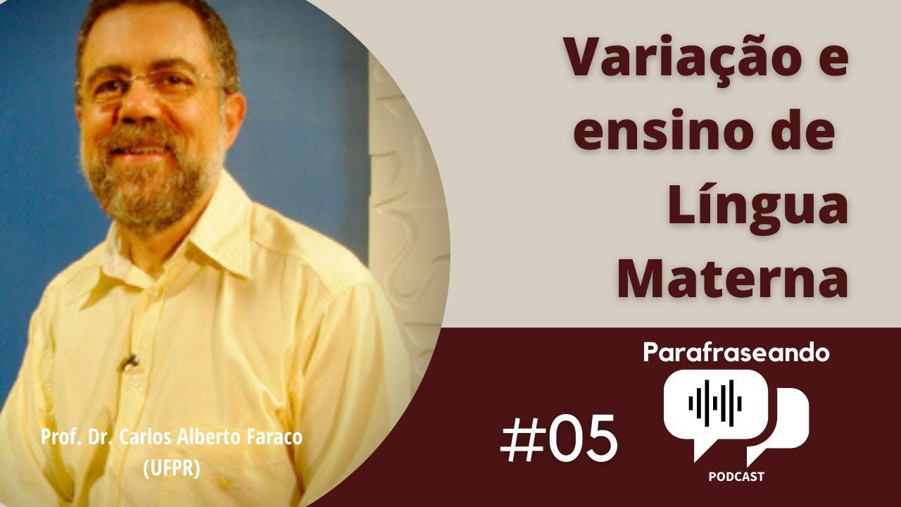 Carlos Alberto Faraco: VARIAÇÃO E ENSINO DE LÍNGUA MATERNA | Parafraseando #05 - Temporada 2