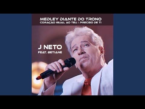 Medley Diante do Trono: Coração Igual ao Teu / Preciso de Ti (feat. Betiane)