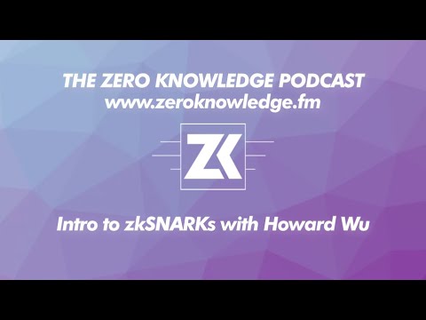 ZKPodcast: Intro to zkSNARKs with Howard Wu