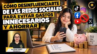 Cómo desinfluenciarte de las redes sociales para evitar gastos innecesarios y ahorrar 📱💸