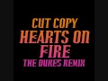 Cut Copy - Hearts On Fire (Dukes Remix)