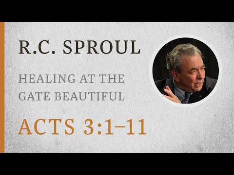 Healing at the Gate Beautiful (Acts 3:1–10) — A Sermon by R.C. Sproul