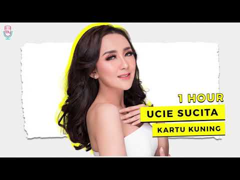 Ucie Sucita - Kartu Kuning ( 1 Hour )
