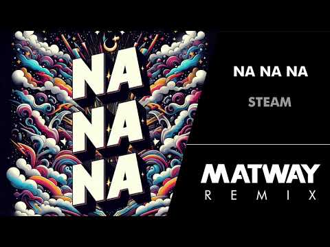 Steam - Na Na Na Goodbye (Matway Remix)
