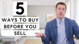 Five Ways to Buy Before You Sell Your House