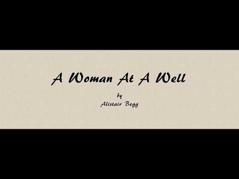 A Woman At A Well - Alistair Begg