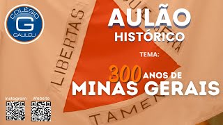 Live Aulão Galileu: &quot;300 anos de Minas Gerais&quot; | COLÉGIO GALILEU