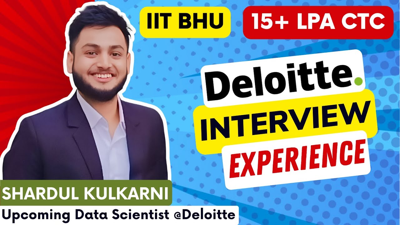 Deloitte Interview Experience: Data Scientist - Shardul Shares Tips and Tricks - MAS & IIT BHU Alum