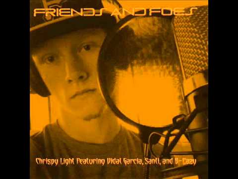 Chrispy Light- Friends and Foes Featuring Vidal Garcia, Santi, and B-Eazy (Prod. The Legion)