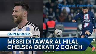 Kabar Transfer Menurut Fabrizio Romano: Messi Resmi Ditawar Klub Al Hilal & Chelsea Dekati 2 Pelatih