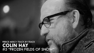 #5 "Frozen Fields of Snow" - Colin Hay "Fierce Mercy" Track-By-Track