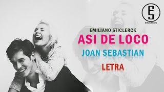 Joan Sebastian ~ Asi De Loco &quot;LETRA&quot; | Emiliano Sticlerck