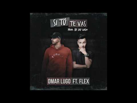 Omar Lugo - Si Tú Te Vas feat. Flex (Official Audio)