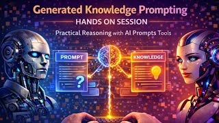 Generated Knowledge Prompting Hands On Session | Practical Reasoning with AI Prompts Tools