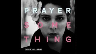 Cities Lullabies - Prayer