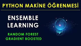 ENSEMBLE LEARNING | RANDOM FORESTS &amp; GRADIENT BOOSTED | PYTHON MAKİNE ÖĞRENMESİ DERSLERİ