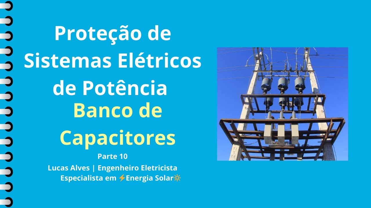 Proteções de sistemas elétricos de potência | Parte 10: Proteção de banco de capacitores