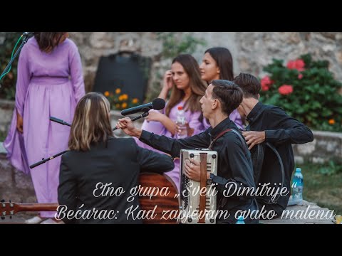 ETNO GRUPA SVETI DIMITRIJE - BEĆARAC: KAD ZAPJEVAM OVAKO MALENA
