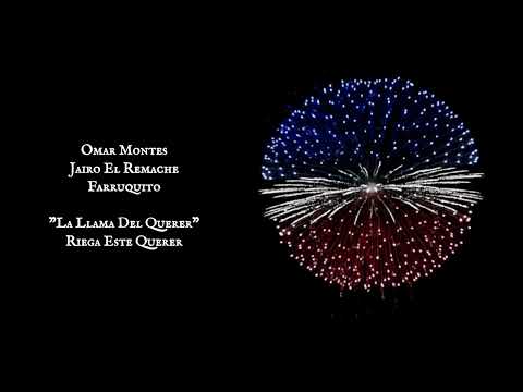 OMAR MONTES,JAIRO EL REMACHE, FARRUQUITO/La LLama del Querer (Riega Este Amor)