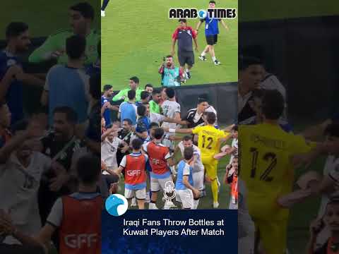 Iraqi Fans Throw Bottles at Kuwait Players After Match