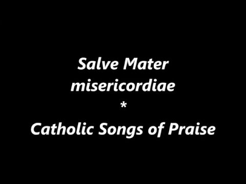 Salve Mater Misericordiae * Latin Traditional Roman Catholic song of praise (v1)