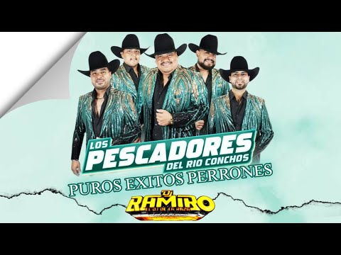 Los Pescadores Del Rio Conchos MIX (PUROS EXITOS PERRONES /@DjRamiroElDjDeLaRaza 2024