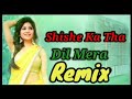 Shishe Ka Tha Dil ❤️Mera |Dil Tut Gya 💔 Remix Dj Gurmeet Nigana