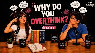 Why Do You Overthink? | Easy English Podcast for Real Conversations | Learn English Fast