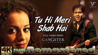4K Remastered Video Created   Tu Hi Meri Shab Hai   Emraan Hashmi, Kangana Ranaut   Gangster