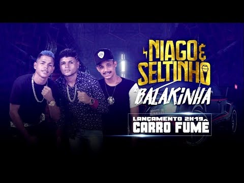 MC BALAKINHA & NIAGO E SELTINHO COREANO - CARRO FUME - MUSICA NOVA
