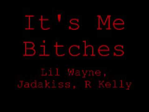 It's Me Bitches (Lil Wayne,Jadakiss,R Kelly)