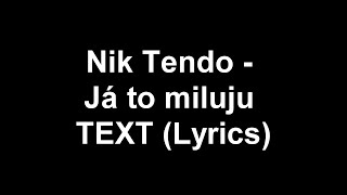 Nik Tendo - Já to miluju TEXT (Lyrics)