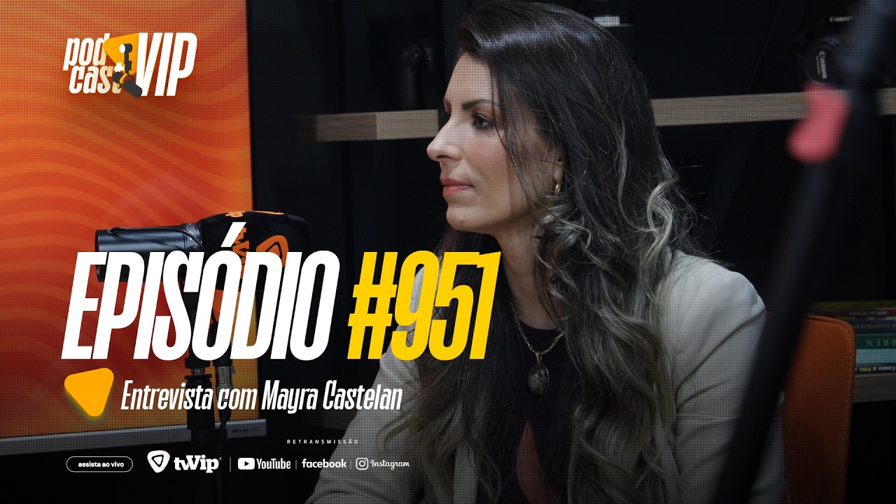 PODCAST VIP | Mayara Castelan revela o segredo para alinhar vida pessoal e negócios