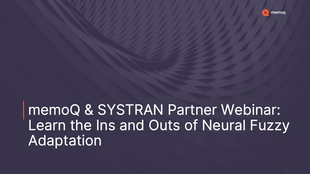 memoQ & SYSTRAN Partner Webinar: Learn the Ins and Outs of Neural Fuzzy Adaptation
